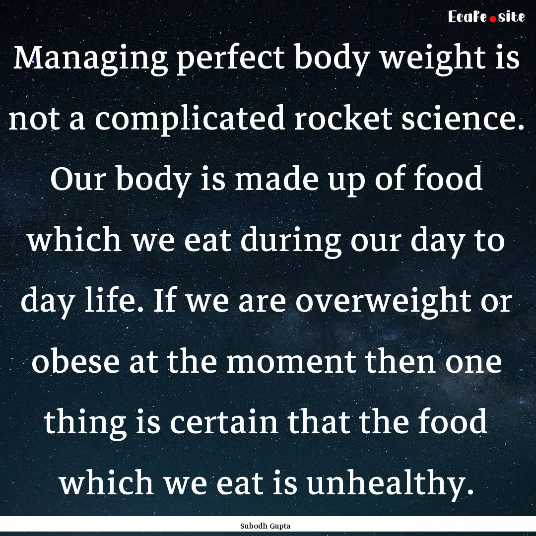 Managing perfect body weight is not a complicated.... : Quote by Subodh Gupta