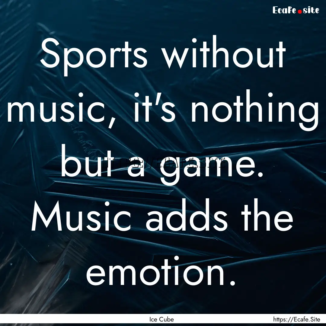 Sports without music, it's nothing but a.... : Quote by Ice Cube