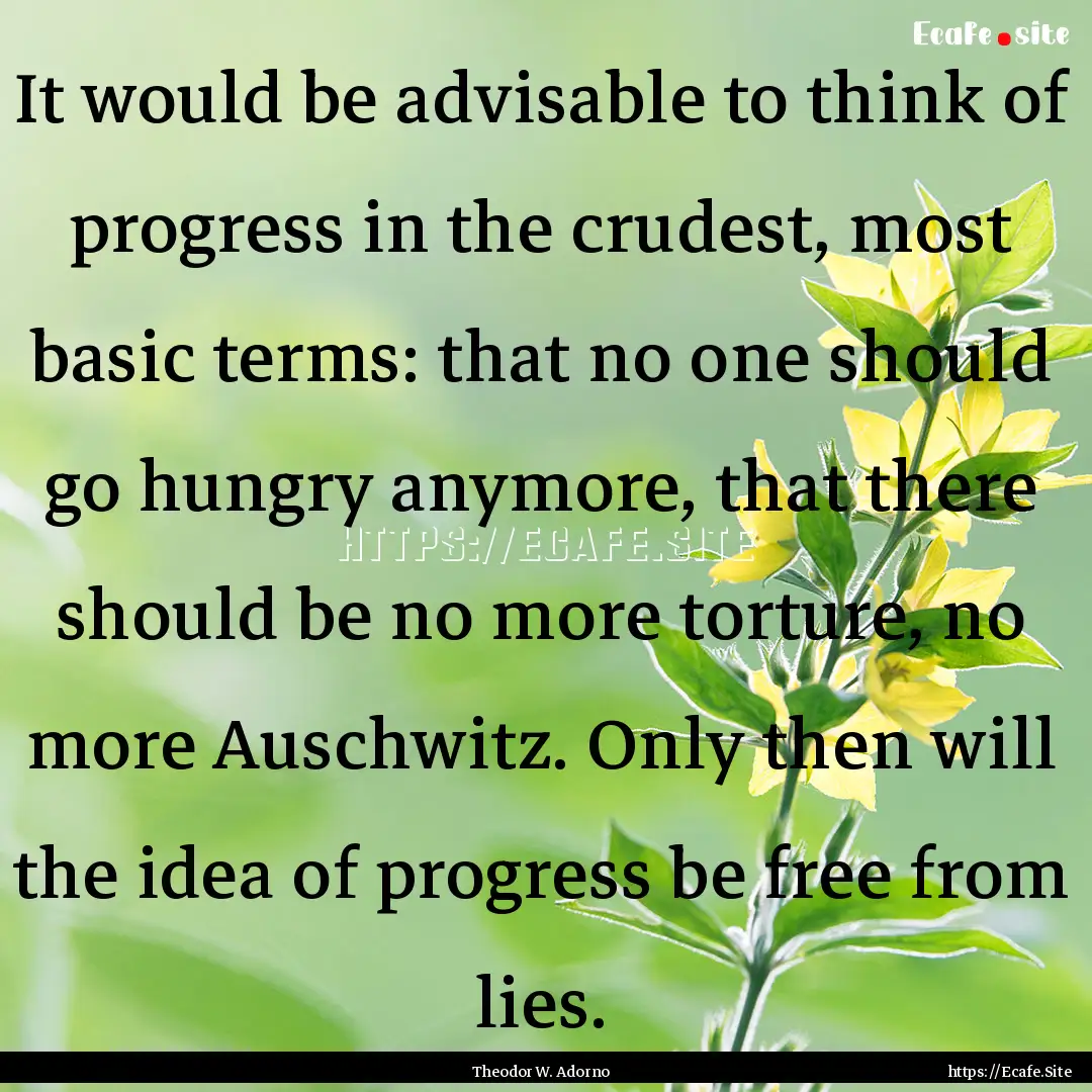 It would be advisable to think of progress.... : Quote by Theodor W. Adorno