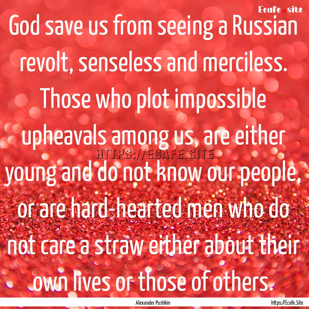 God save us from seeing a Russian revolt,.... : Quote by Alexander Pushkin