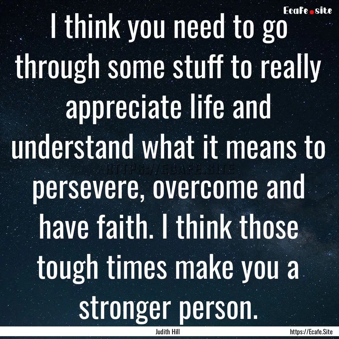 I think you need to go through some stuff.... : Quote by Judith Hill