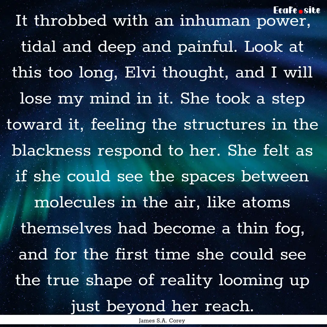 It throbbed with an inhuman power, tidal.... : Quote by James S.A. Corey