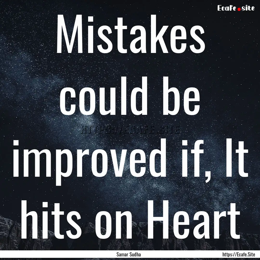 Mistakes could be improved if, It hits on.... : Quote by Samar Sudha