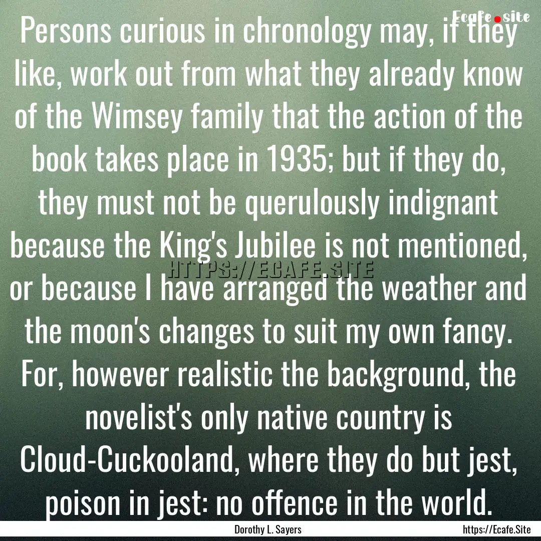 Persons curious in chronology may, if they.... : Quote by Dorothy L. Sayers