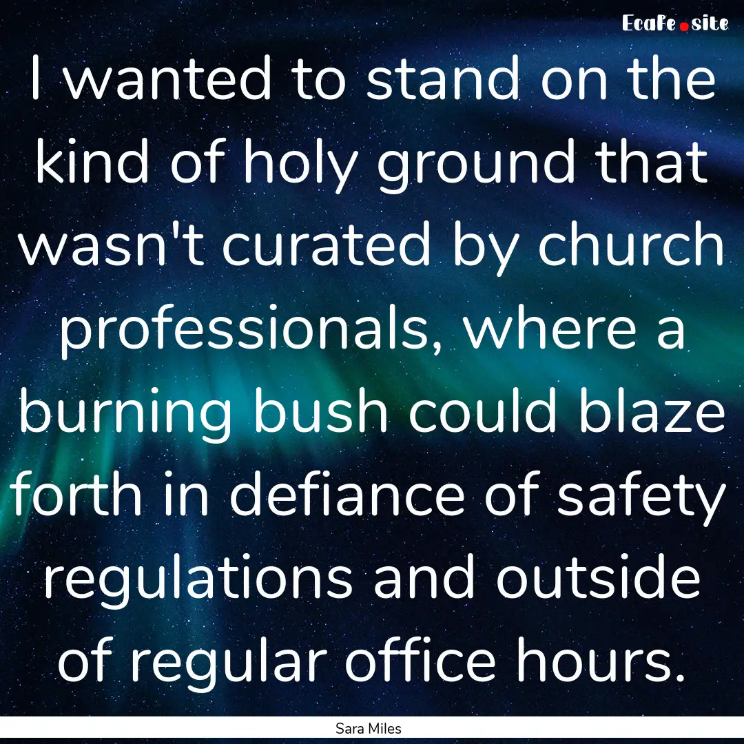 I wanted to stand on the kind of holy ground.... : Quote by Sara Miles