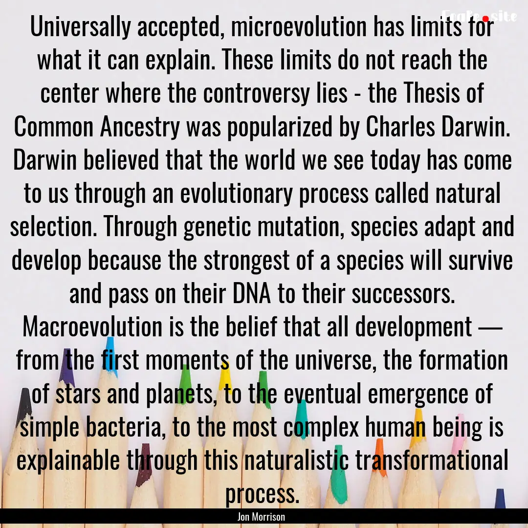 Universally accepted, microevolution has.... : Quote by Jon Morrison