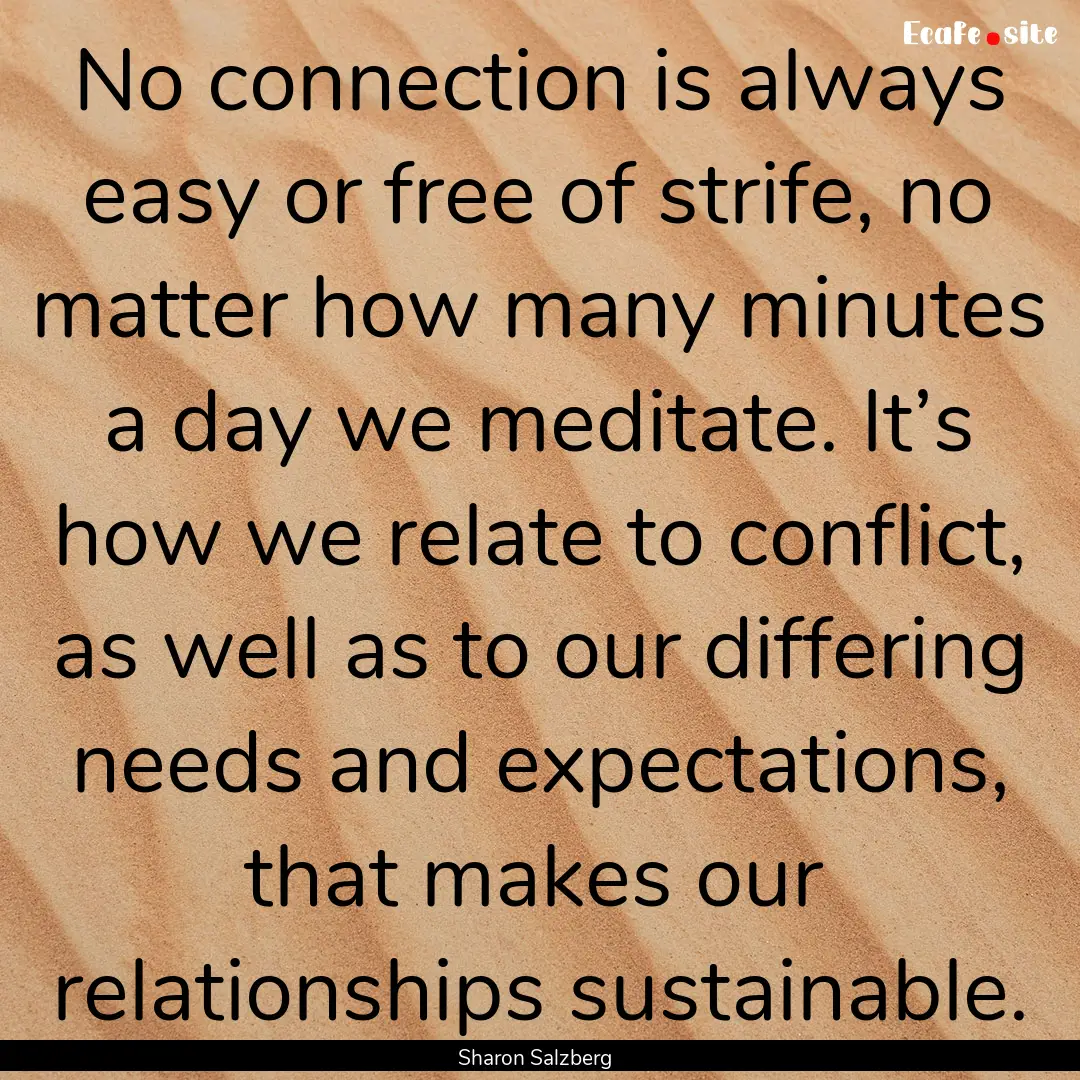 No connection is always easy or free of strife,.... : Quote by Sharon Salzberg