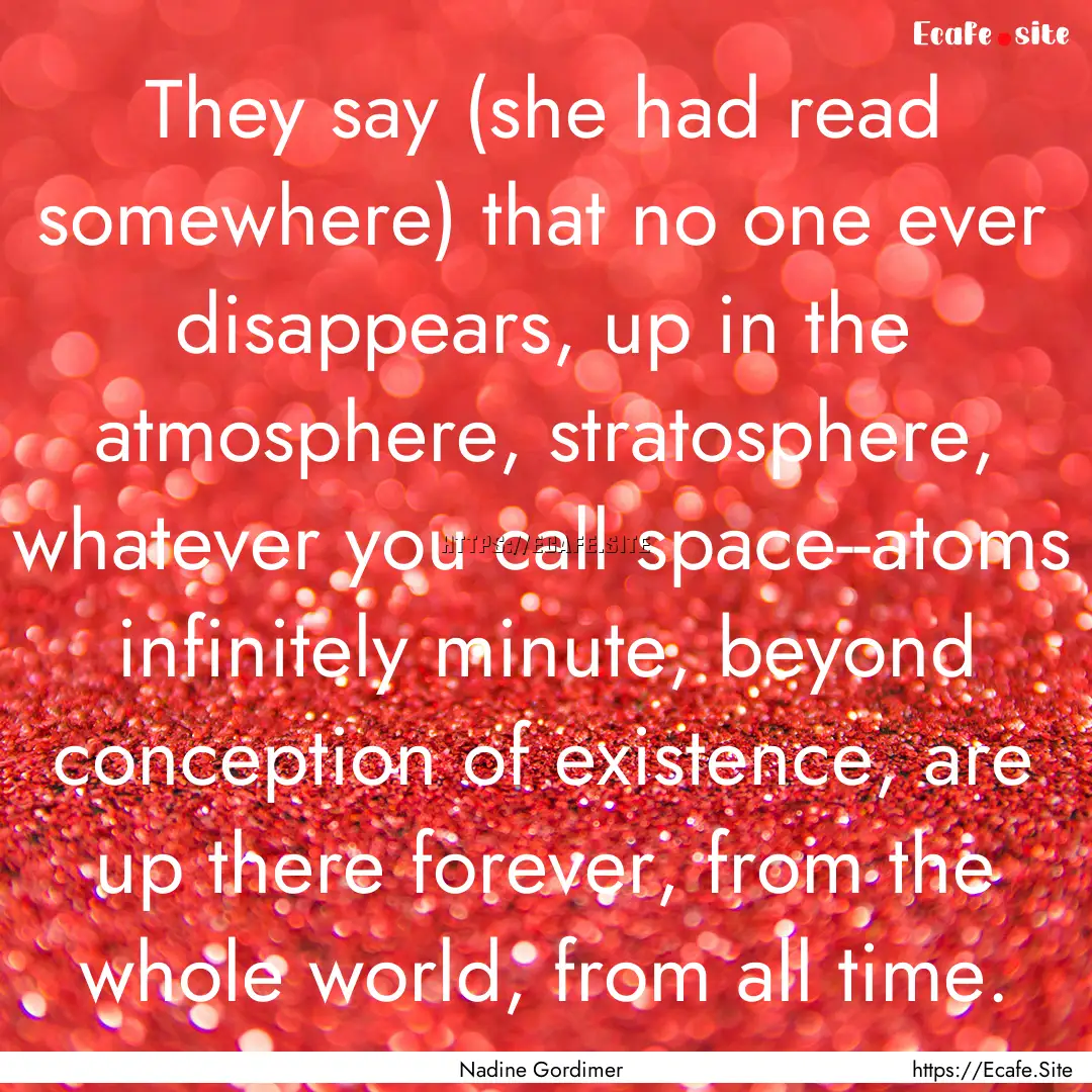 They say (she had read somewhere) that no.... : Quote by Nadine Gordimer