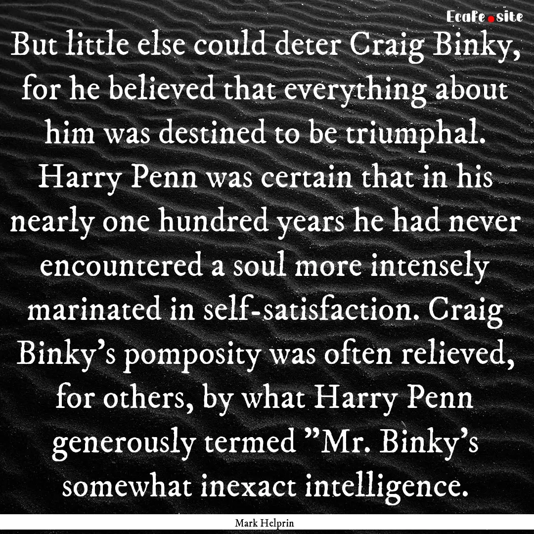 But little else could deter Craig Binky,.... : Quote by Mark Helprin