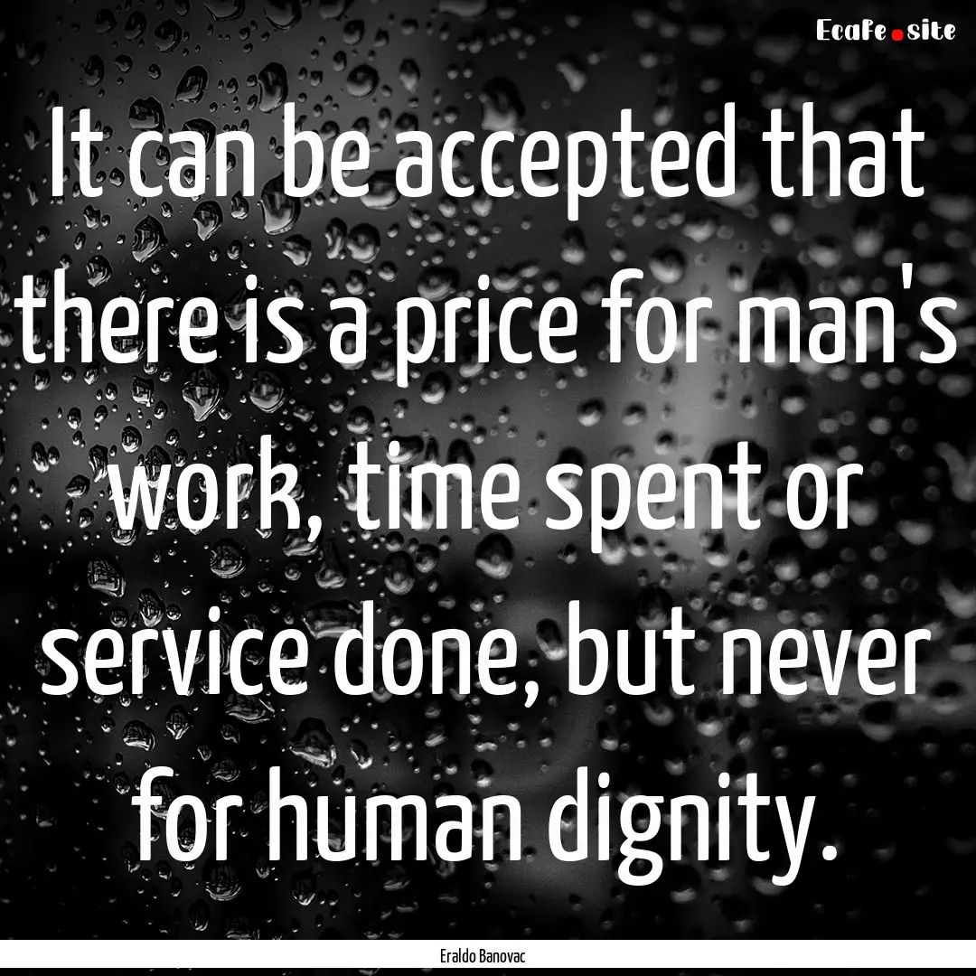 It can be accepted that there is a price.... : Quote by Eraldo Banovac