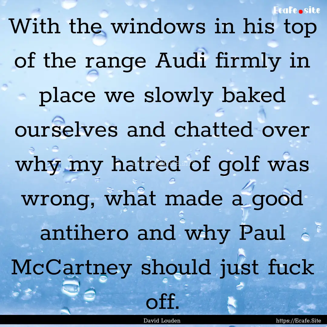 With the windows in his top of the range.... : Quote by David Louden