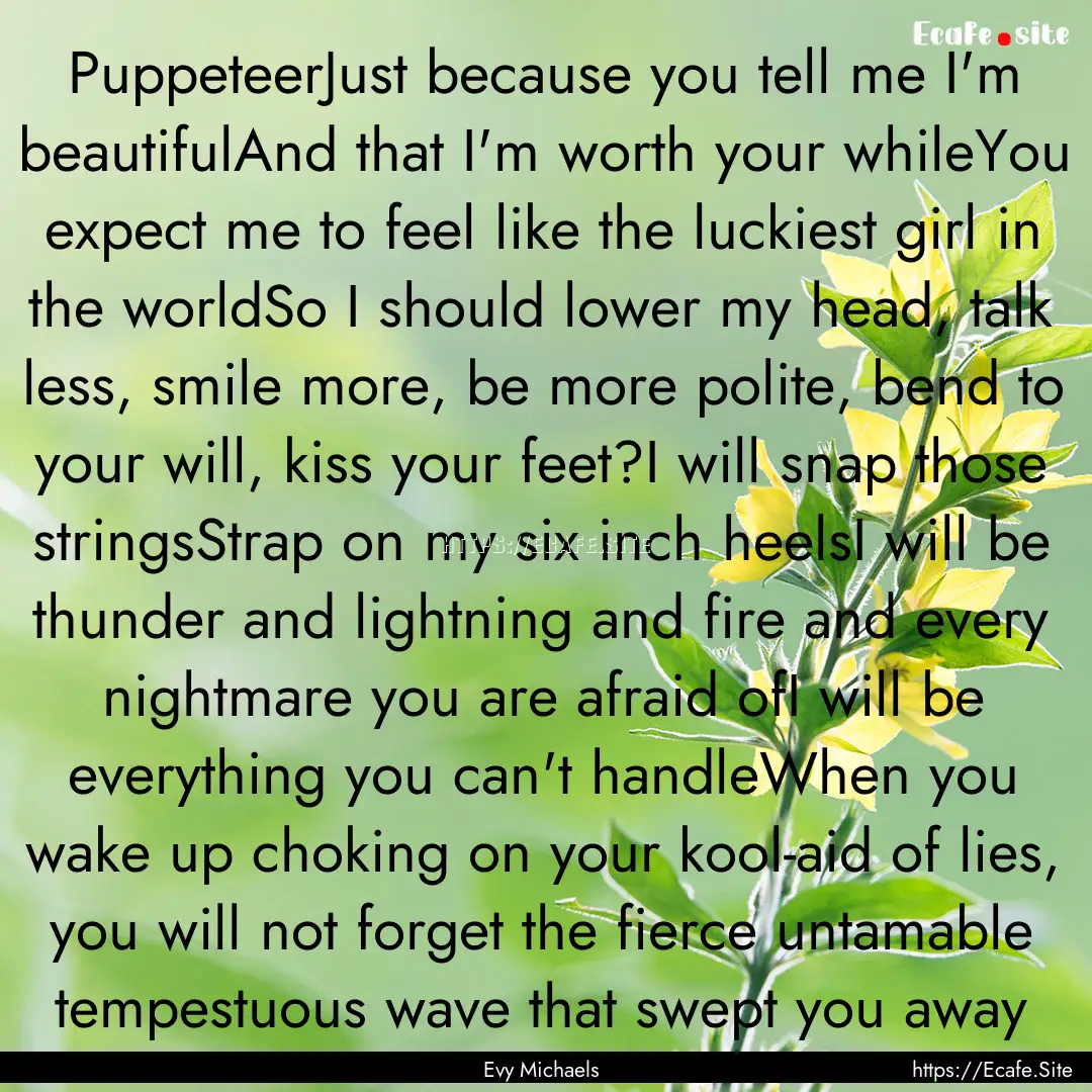 PuppeteerJust because you tell me I'm beautifulAnd.... : Quote by Evy Michaels