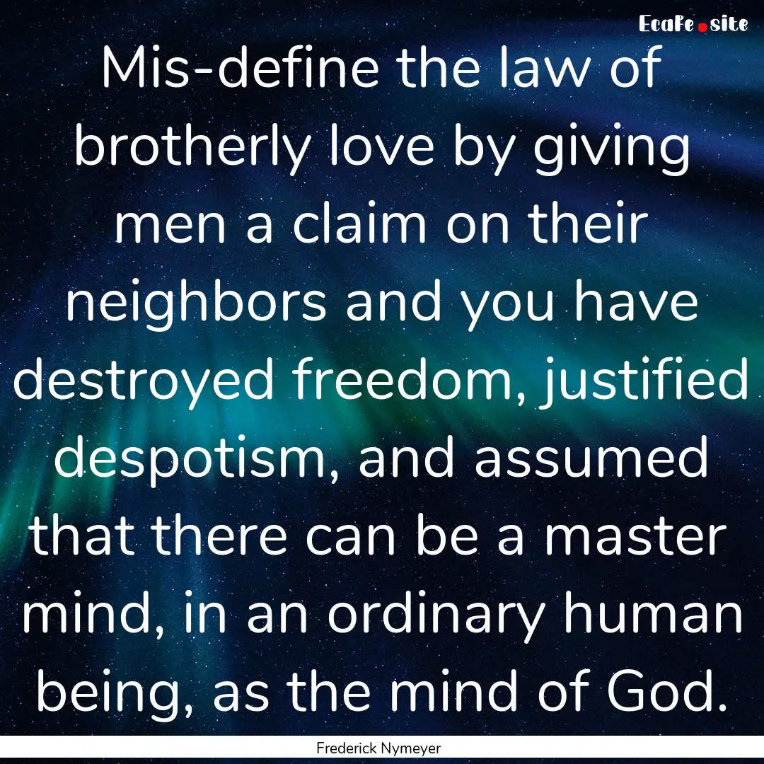 Mis-define the law of brotherly love by giving.... : Quote by Frederick Nymeyer