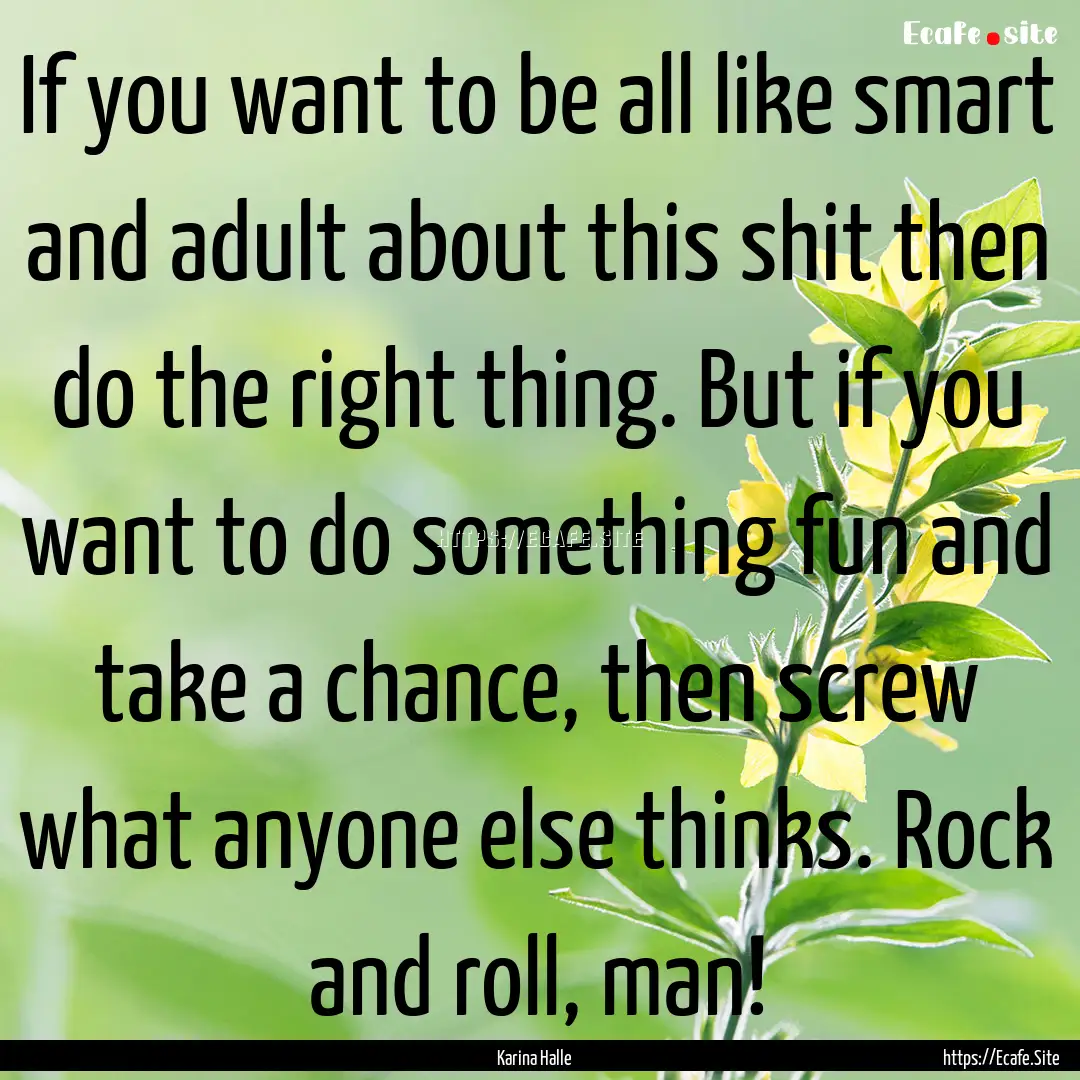 If you want to be all like smart and adult.... : Quote by Karina Halle