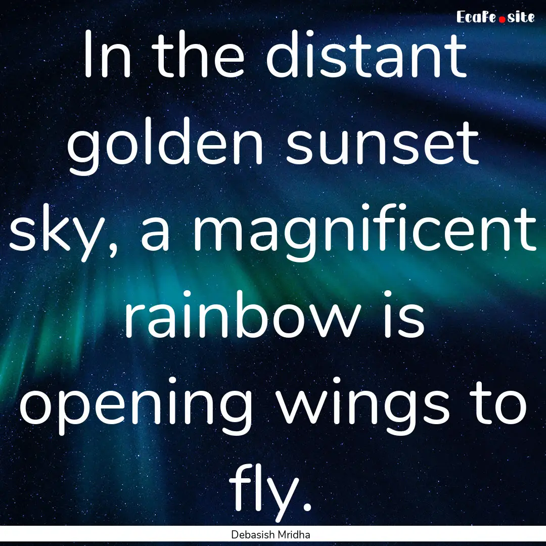 In the distant golden sunset sky, a magnificent.... : Quote by Debasish Mridha