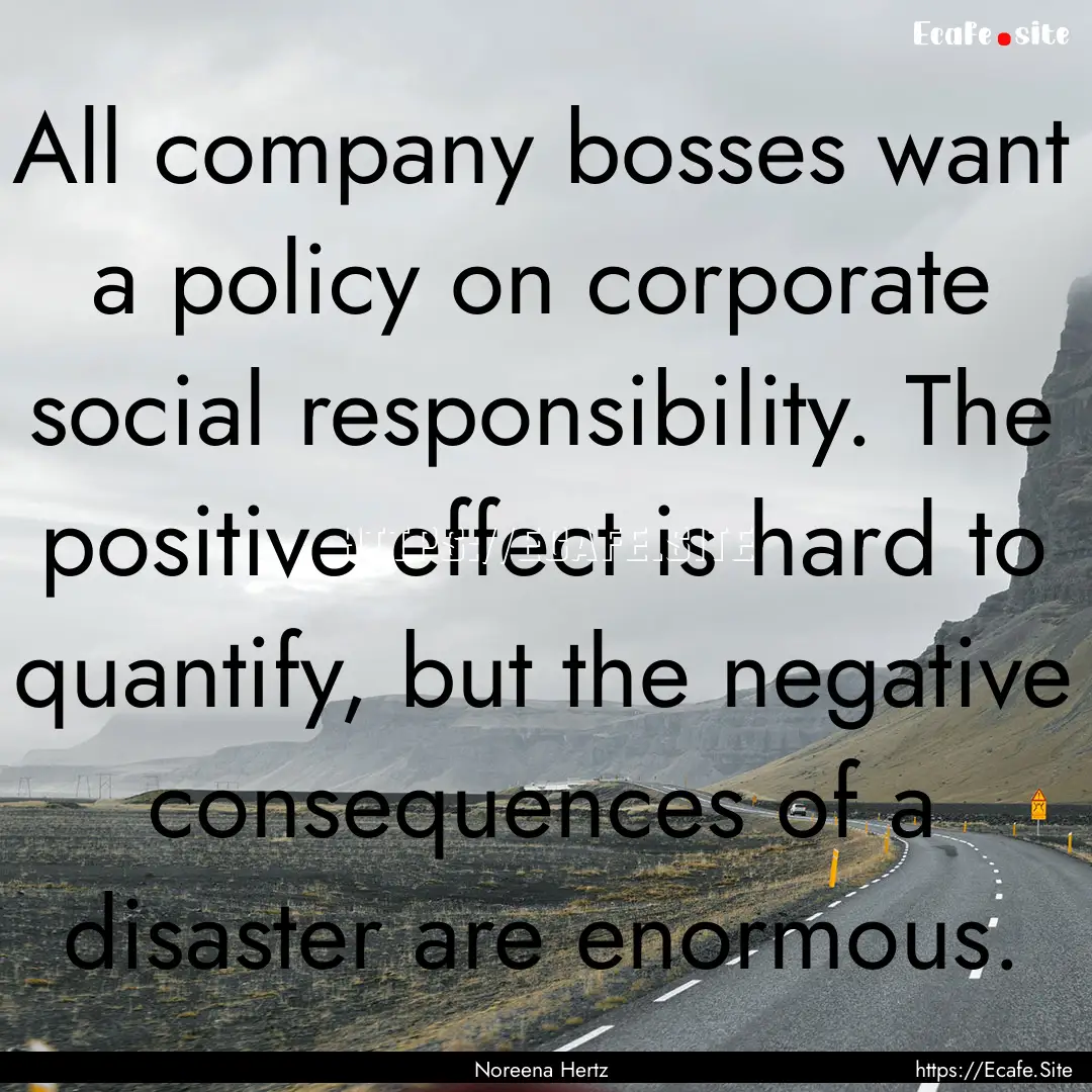 All company bosses want a policy on corporate.... : Quote by Noreena Hertz