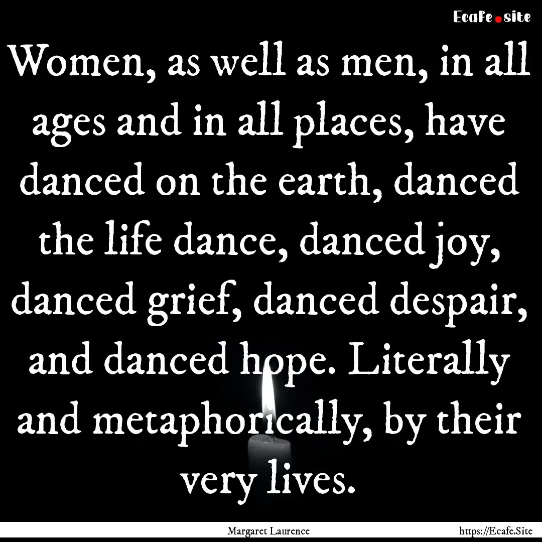 Women, as well as men, in all ages and in.... : Quote by Margaret Laurence