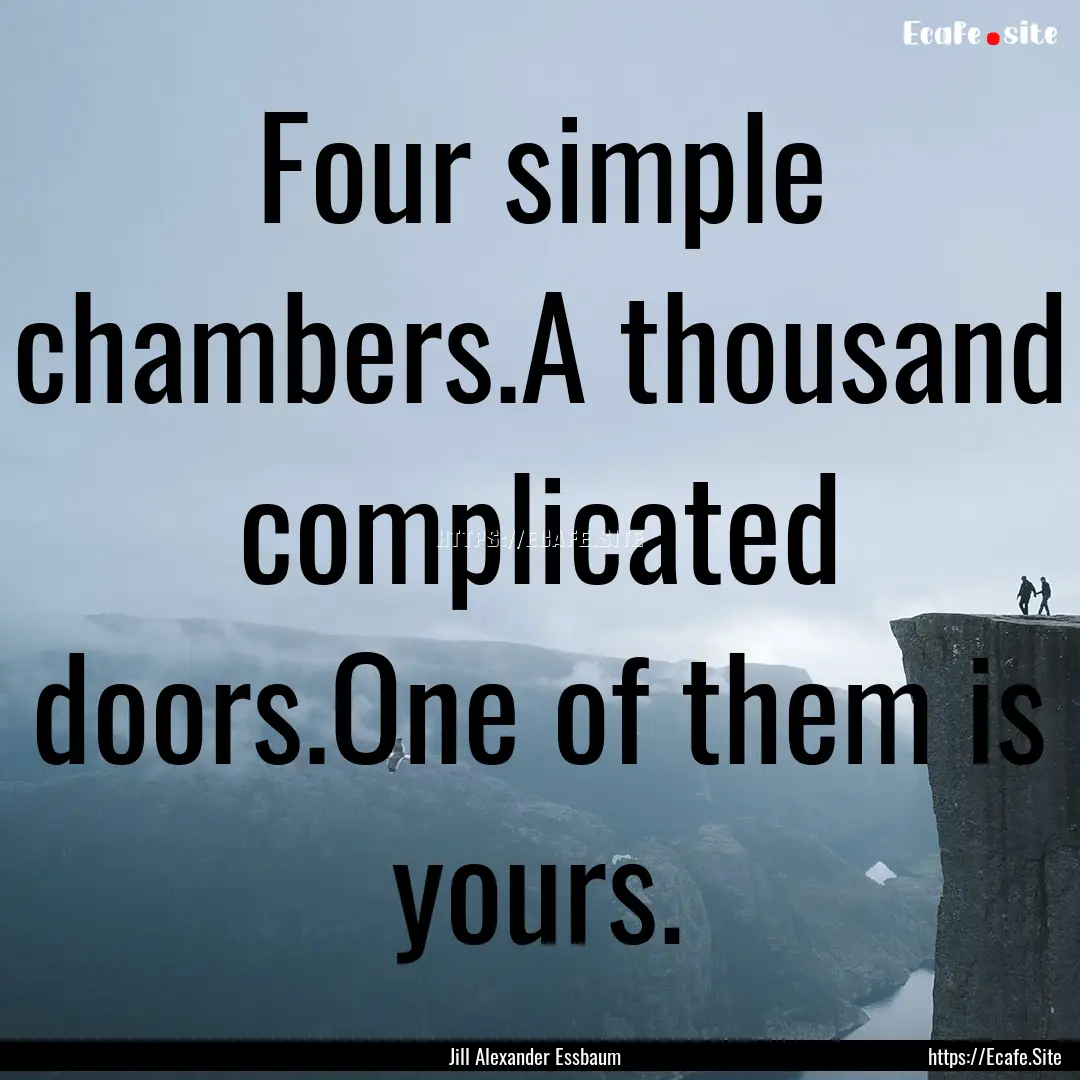 Four simple chambers.A thousand complicated.... : Quote by Jill Alexander Essbaum