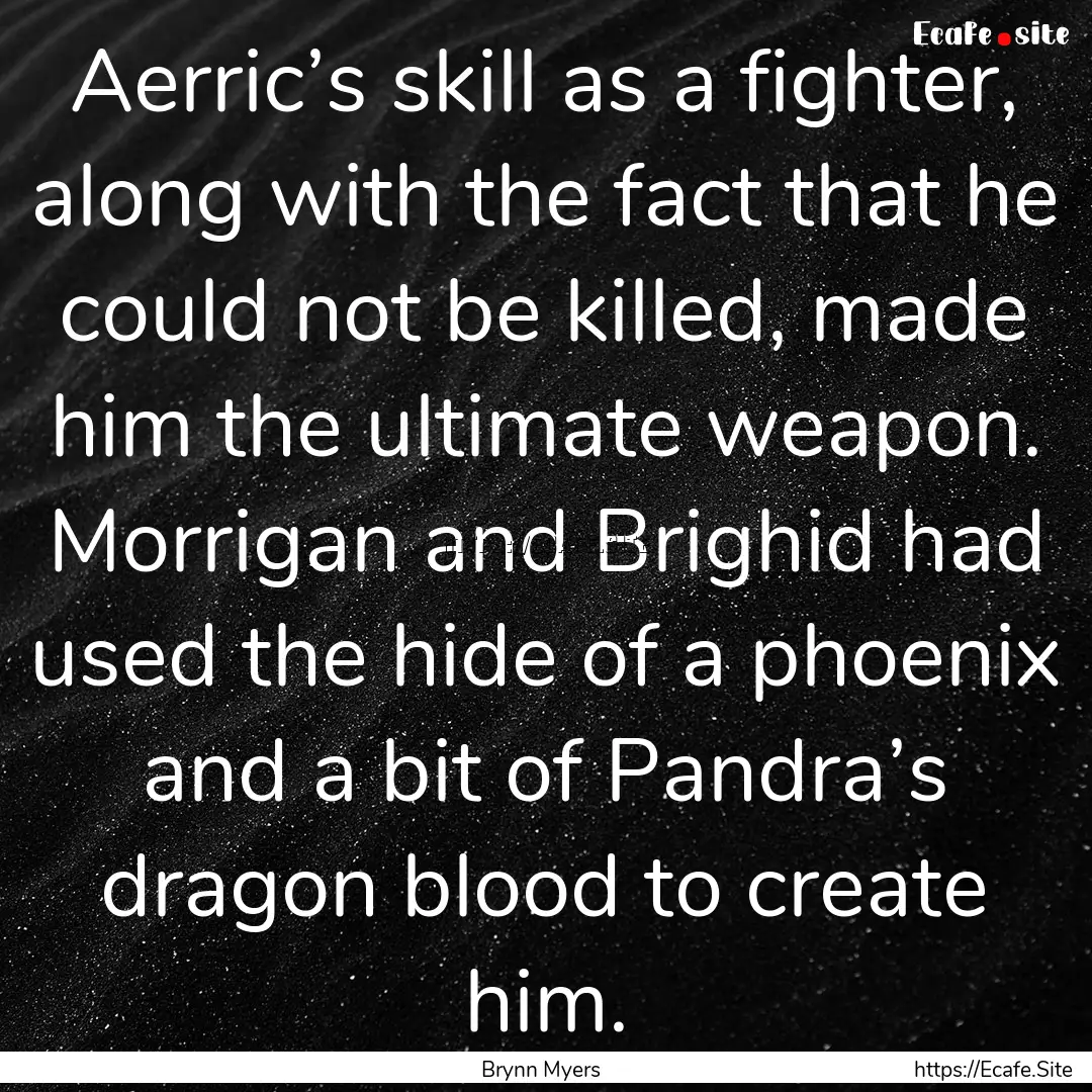 Aerric’s skill as a fighter, along with.... : Quote by Brynn Myers