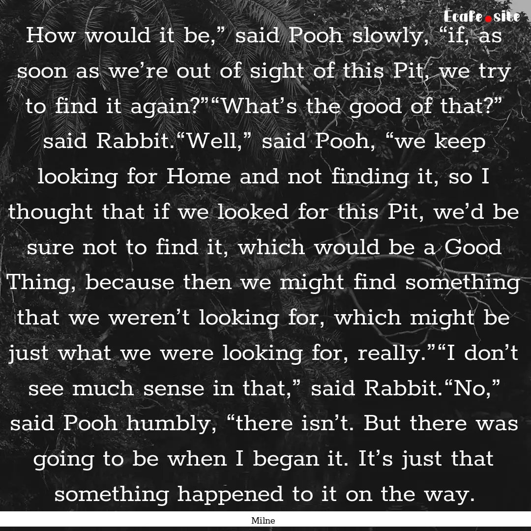 How would it be,” said Pooh slowly, “if,.... : Quote by Milne