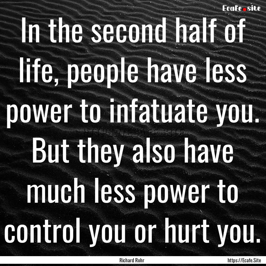 In the second half of life, people have less.... : Quote by Richard Rohr