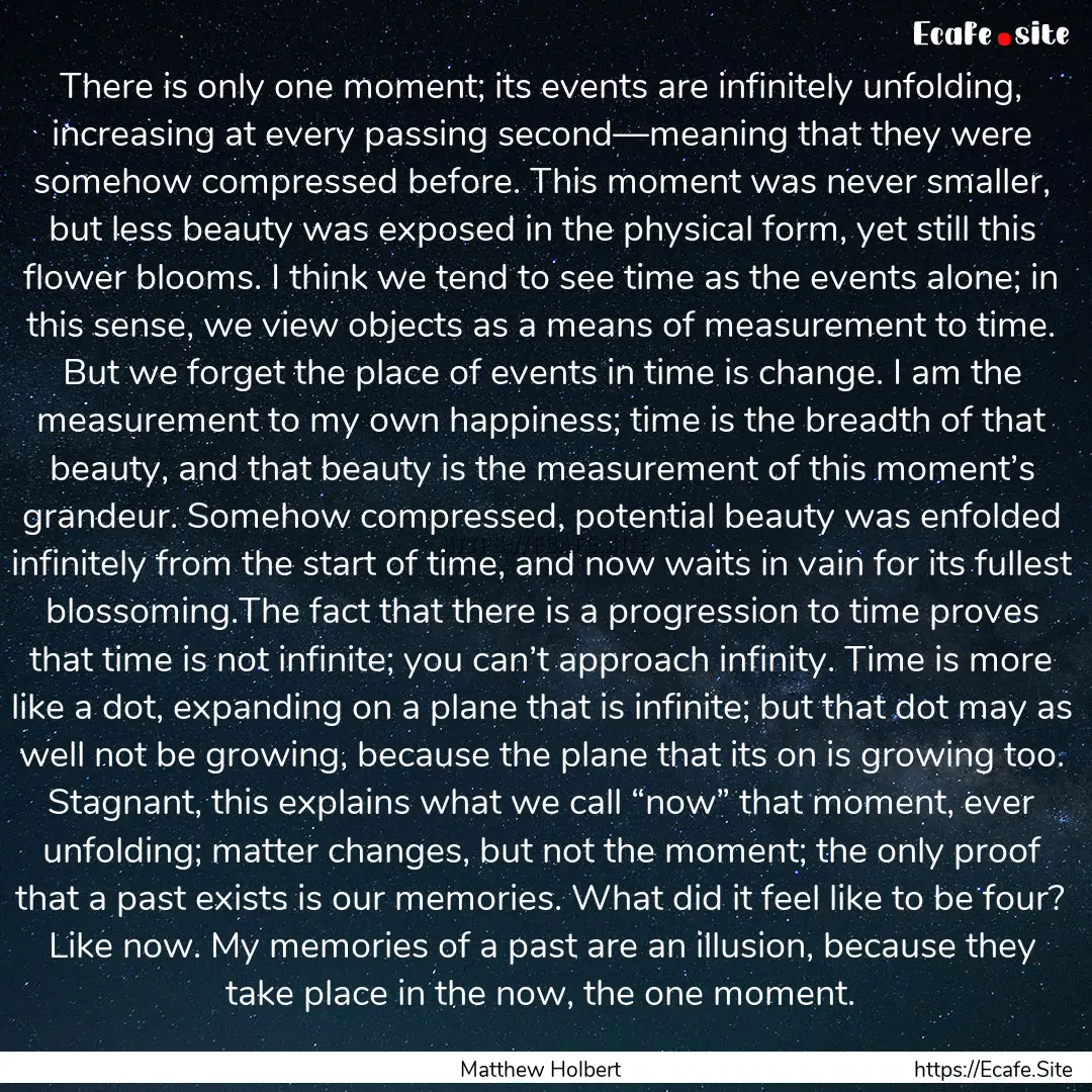 There is only one moment; its events are.... : Quote by Matthew Holbert