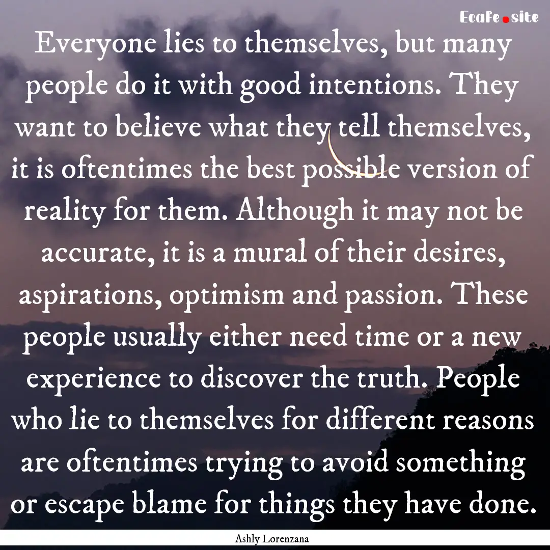 Everyone lies to themselves, but many people.... : Quote by Ashly Lorenzana