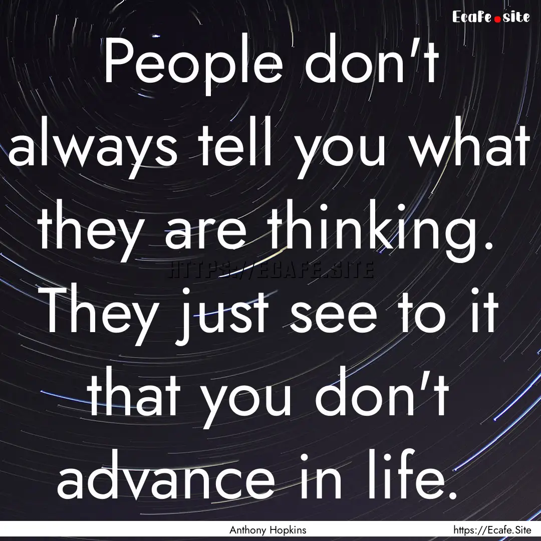  People don't always tell you what they are.... : Quote by Anthony Hopkins