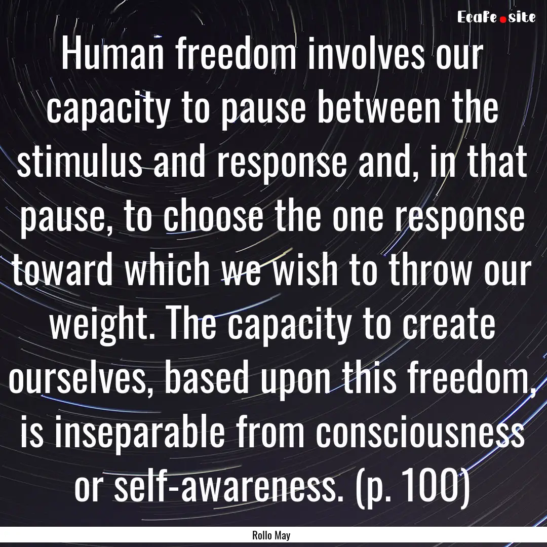 Human freedom involves our capacity to pause.... : Quote by Rollo May