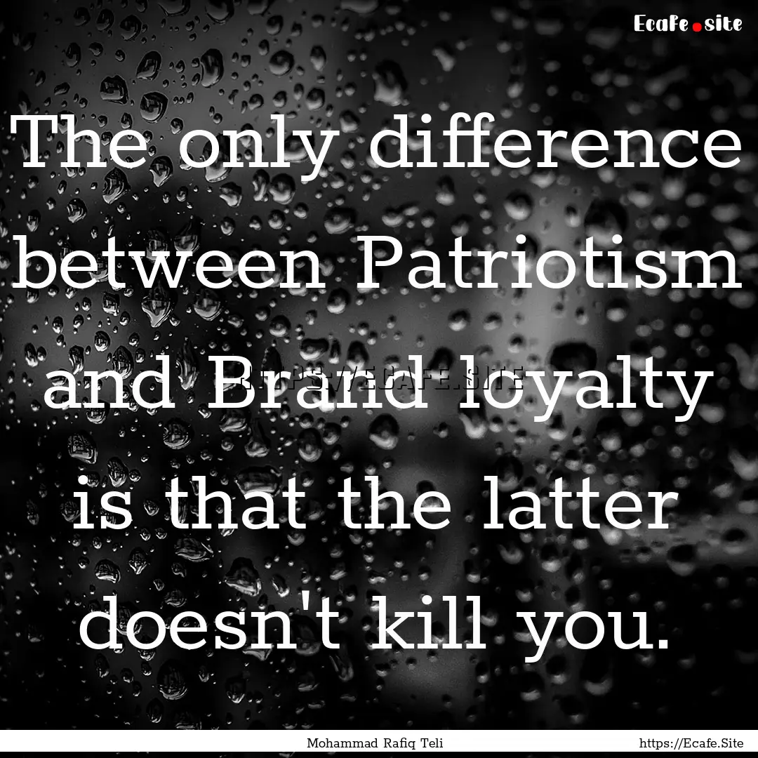 The only difference between Patriotism and.... : Quote by Mohammad Rafiq Teli