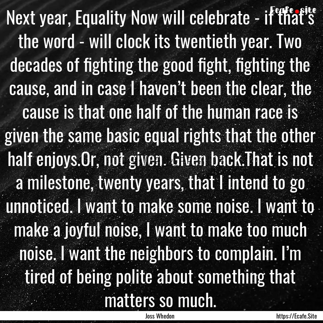 Next year, Equality Now will celebrate -.... : Quote by Joss Whedon