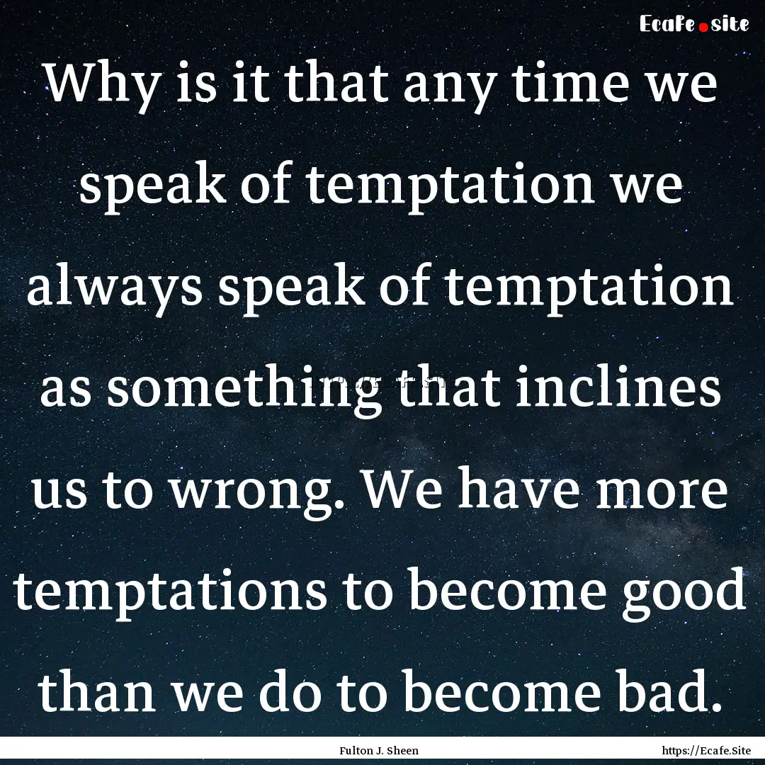 Why is it that any time we speak of temptation.... : Quote by Fulton J. Sheen