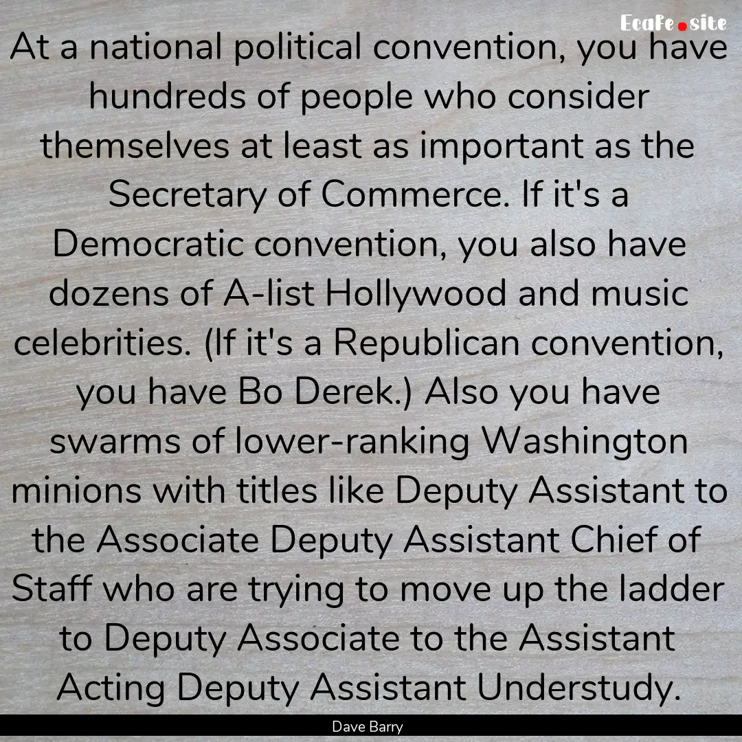 At a national political convention, you have.... : Quote by Dave Barry