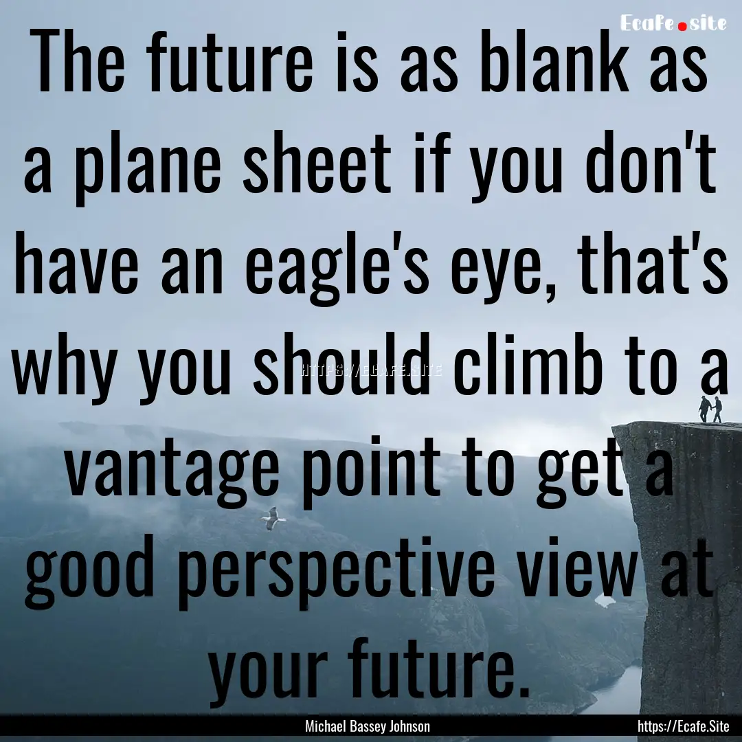 The future is as blank as a plane sheet if.... : Quote by Michael Bassey Johnson