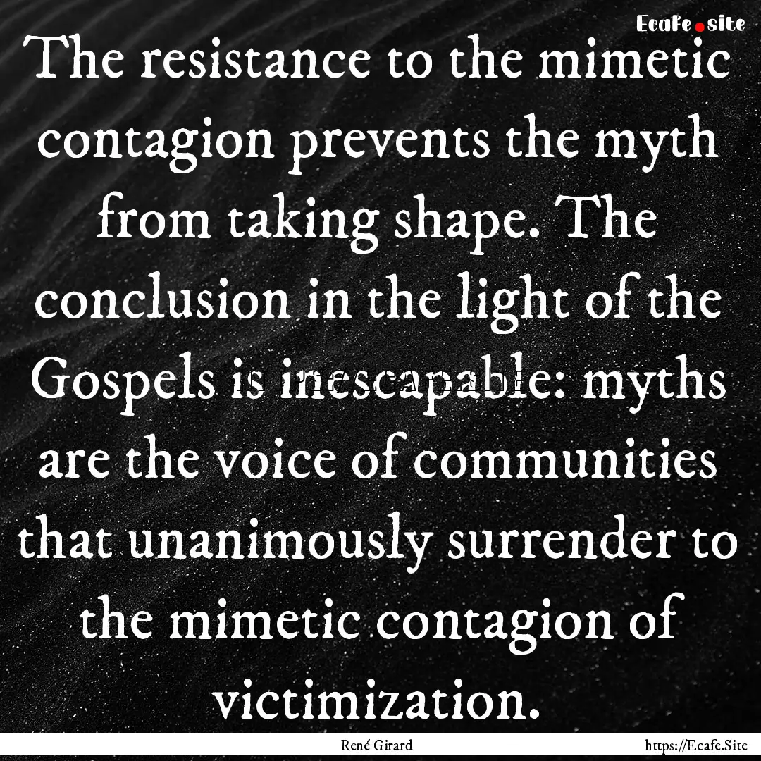 The resistance to the mimetic contagion prevents.... : Quote by René Girard