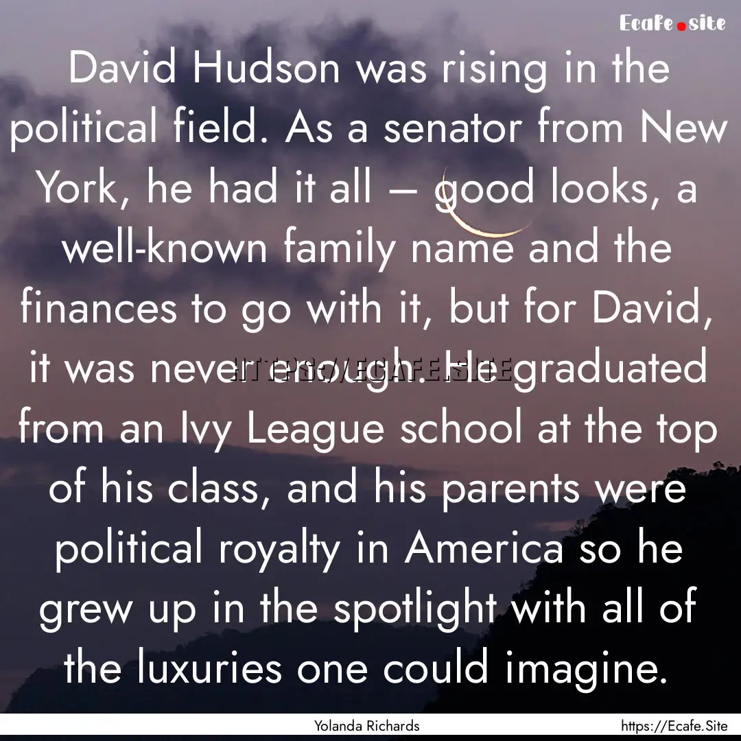 David Hudson was rising in the political.... : Quote by Yolanda Richards