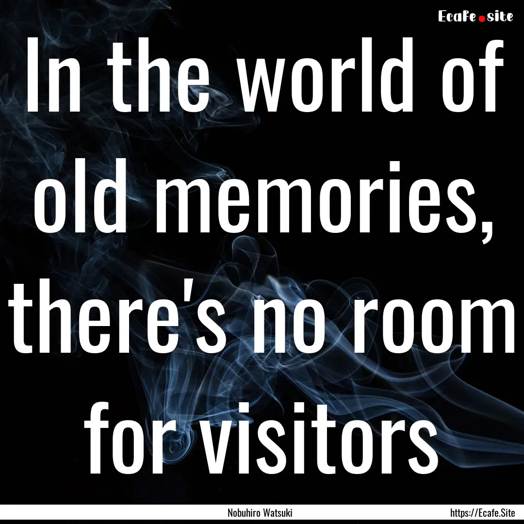 In the world of old memories, there's no.... : Quote by Nobuhiro Watsuki