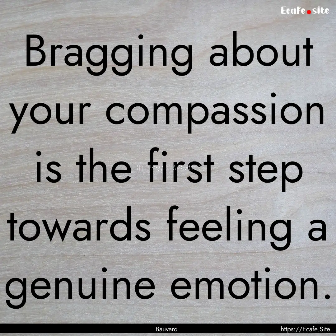 Bragging about your compassion is the first.... : Quote by Bauvard