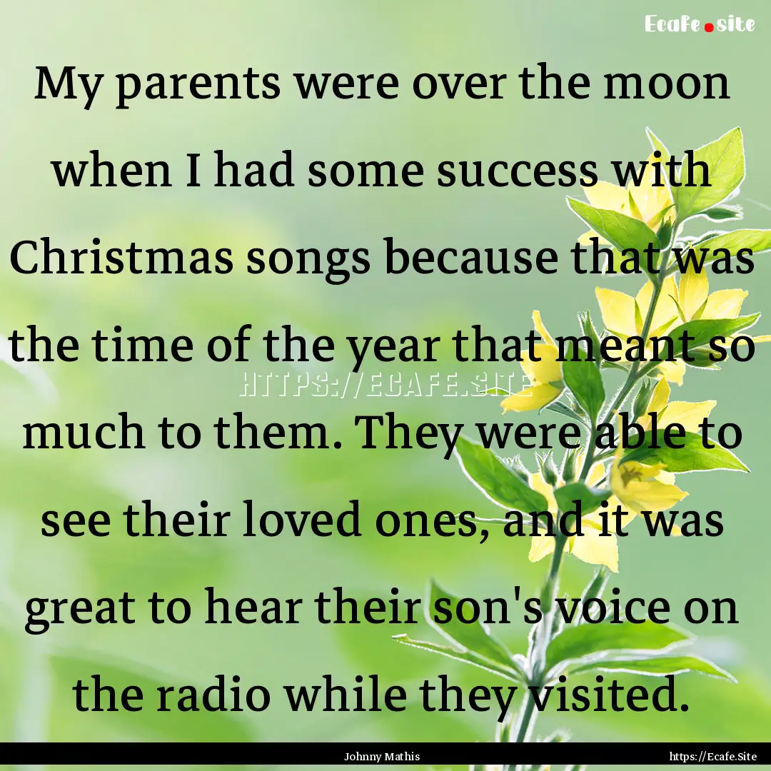 My parents were over the moon when I had.... : Quote by Johnny Mathis