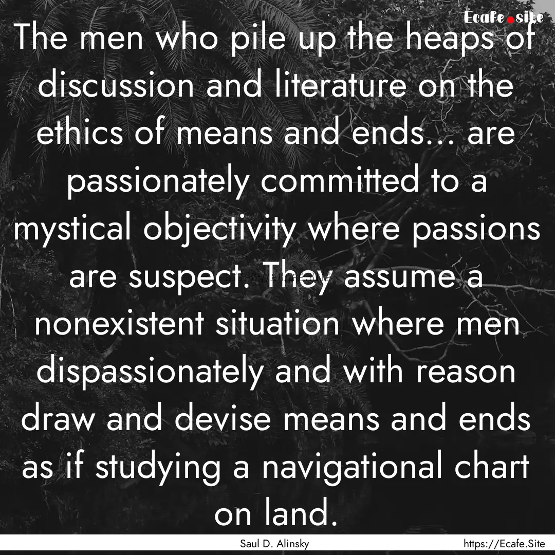 The men who pile up the heaps of discussion.... : Quote by Saul D. Alinsky