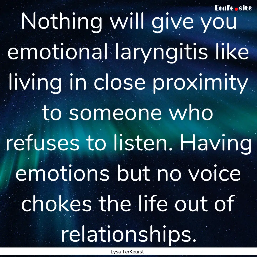 Nothing will give you emotional laryngitis.... : Quote by Lysa TerKeurst