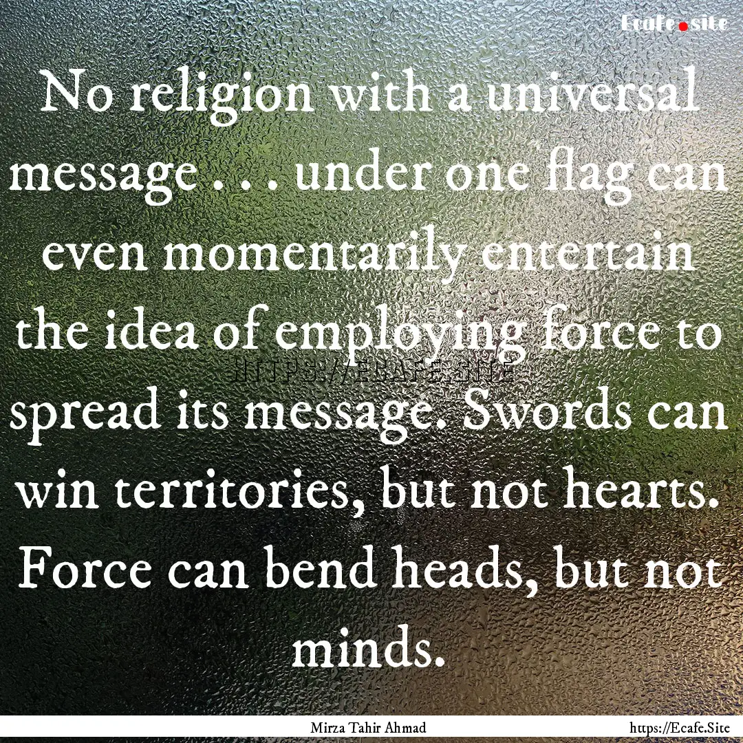 No religion with a universal message . ..... : Quote by Mirza Tahir Ahmad