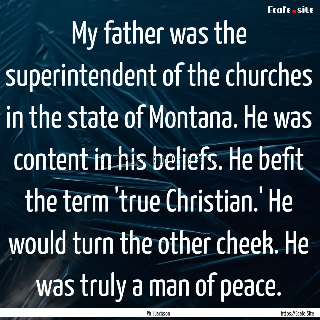 My father was the superintendent of the churches.... : Quote by Phil Jackson