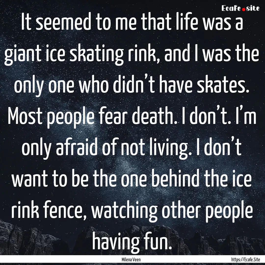 It seemed to me that life was a giant ice.... : Quote by Milena Veen