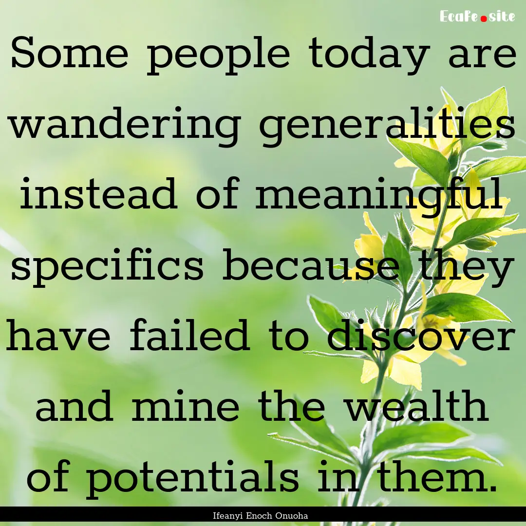 Some people today are wandering generalities.... : Quote by Ifeanyi Enoch Onuoha