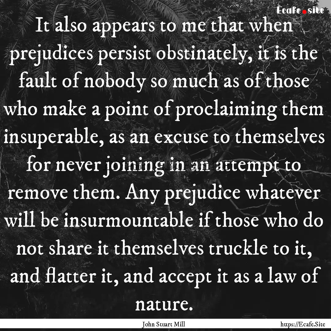 It also appears to me that when prejudices.... : Quote by John Stuart Mill