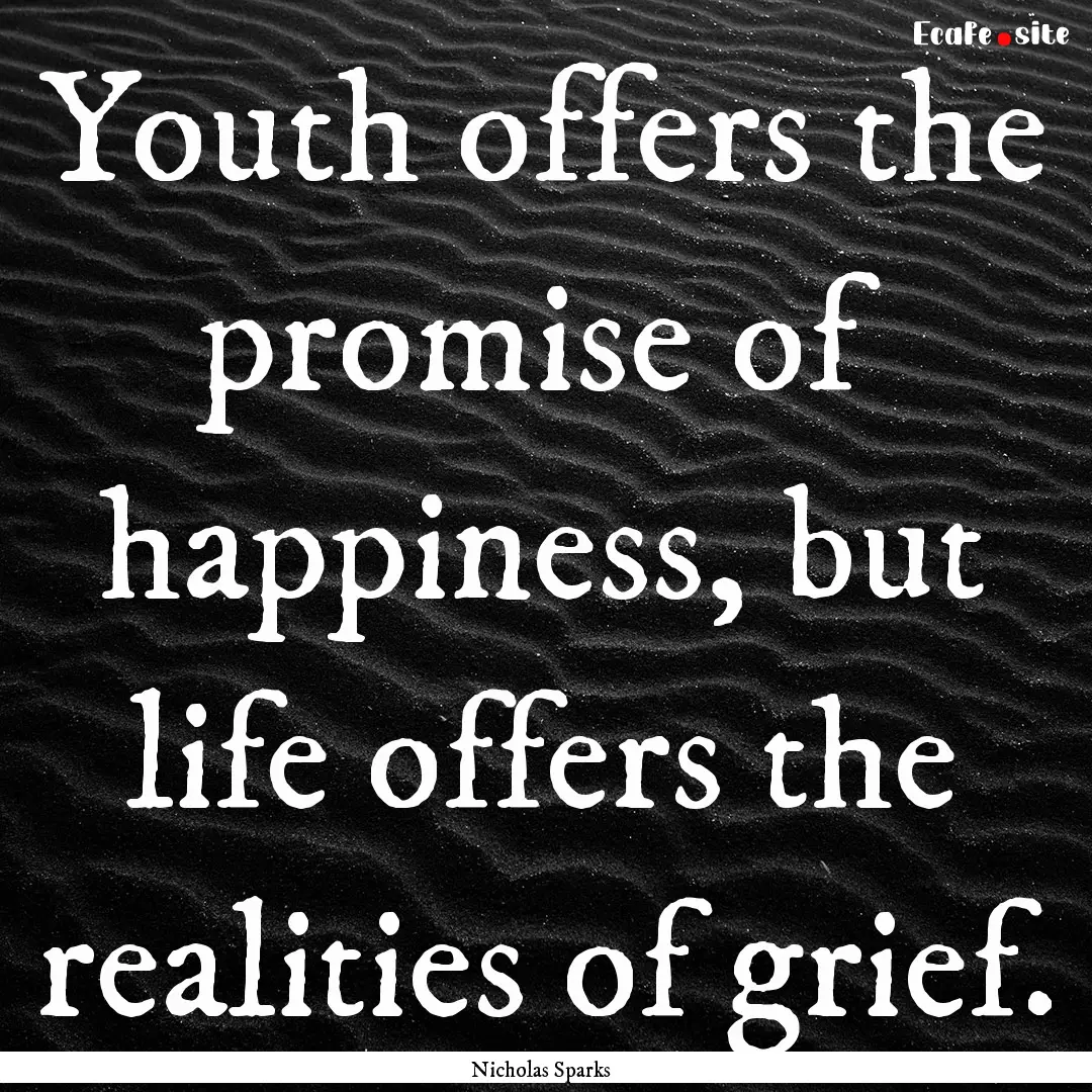 Youth offers the promise of happiness, but.... : Quote by Nicholas Sparks