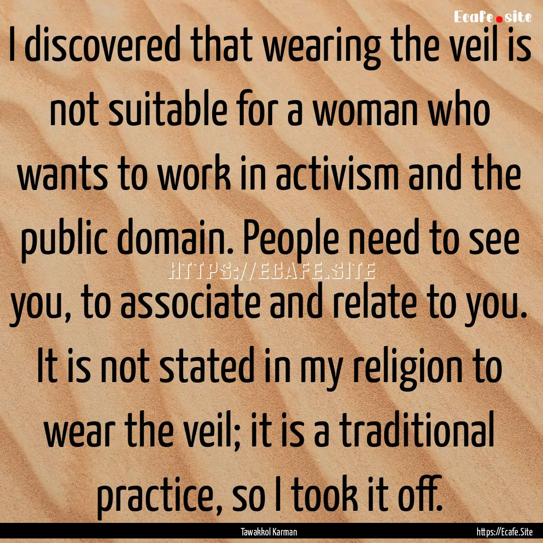 I discovered that wearing the veil is not.... : Quote by Tawakkol Karman