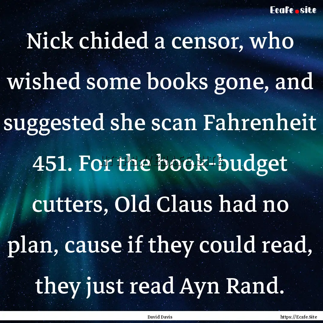 Nick chided a censor, who wished some books.... : Quote by David Davis