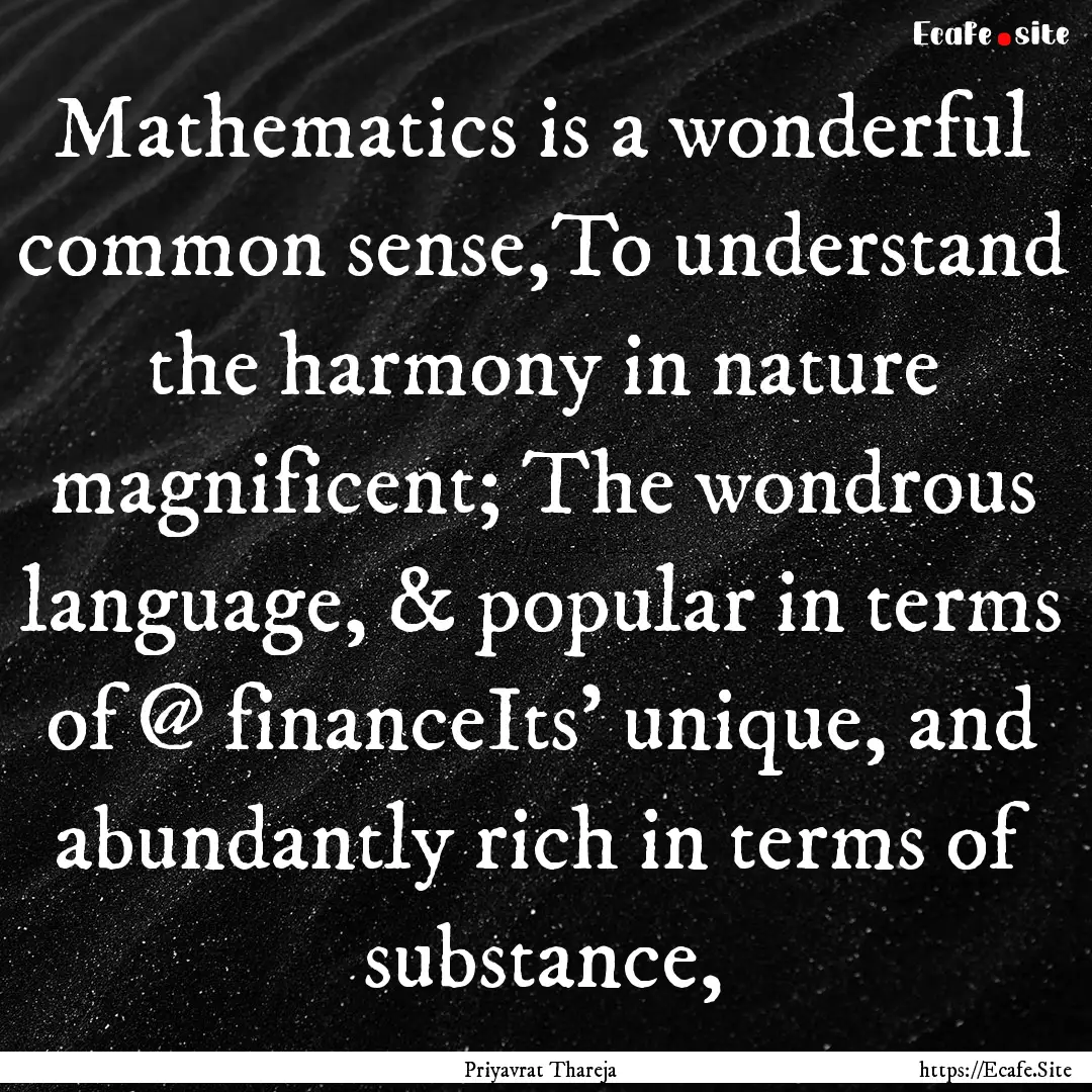 Mathematics is a wonderful common sense,To.... : Quote by Priyavrat Thareja